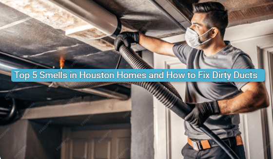 Top 5 Smells in Houston Homes and How to Fix Dirty Ducts