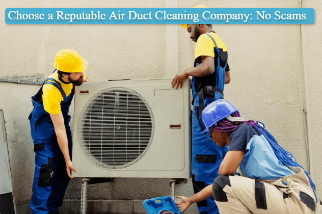 Choose a Reputable Air Duct Cleaning Company: No Scams