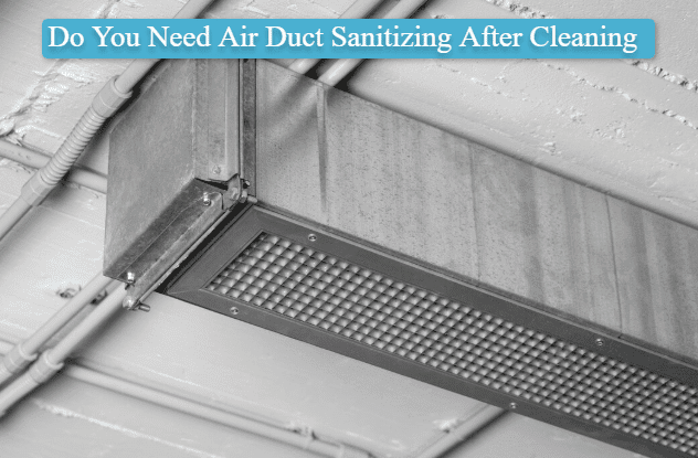 Do You Need Air Duct Sanitizing After Cleaning