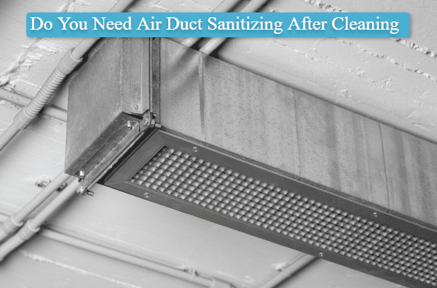 Do You Need Air Duct Sanitizing After Cleaning