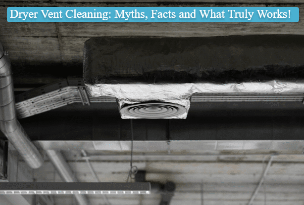 Dryer Vent Cleaning: Myths, Facts and What Truly Works