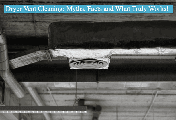 Dryer Vent Cleaning: Myths, Facts and What Truly Works