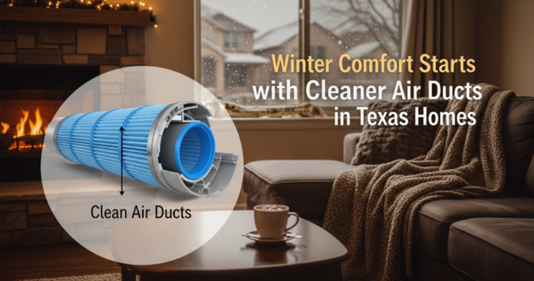 Winter Comfort Starts with Cleaner Air Ducts in Texas Homes