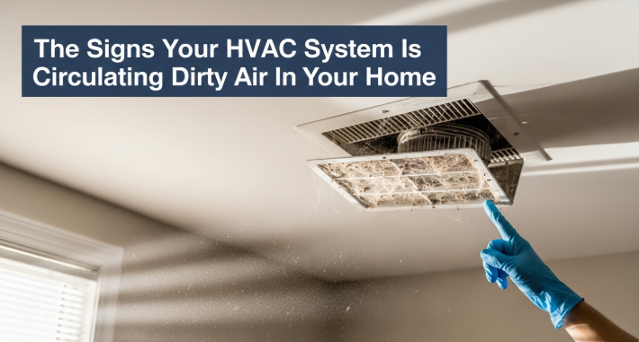 The Signs Your HVAC System Is Circulating Dirty Air In Your Home